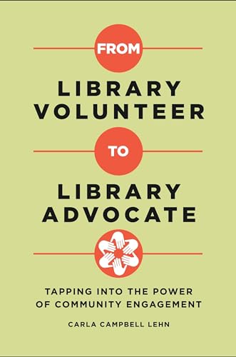 Stock image for From Library Volunteer to Library Advocate: Tapping into the Power of Community Engagement for sale by SecondSale