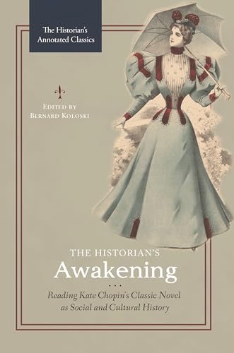 Beispielbild fr The Historians Awakening: Reading Kate Chopins Classic Novel as Social and Cultural History (Historians Annotated Classics) zum Verkauf von suffolkbooks