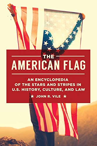 Beispielbild fr The American Flag: An Encyclopedia of the Stars and Stripes in U.S. History, Culture, and Law zum Verkauf von SecondSale