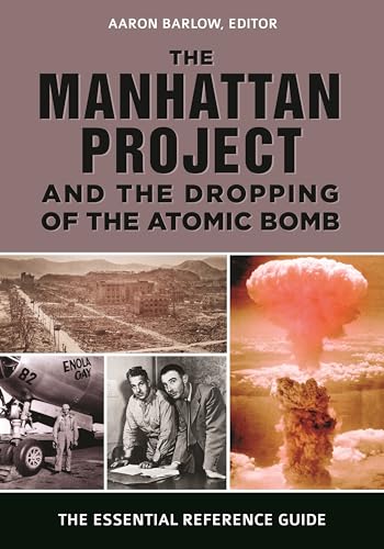 9781440859434: The Manhattan Project and the Dropping of the Atomic Bomb: The Essential Reference Guide
