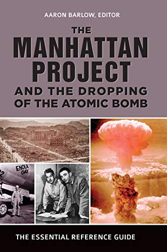 9781440859434: The Manhattan Project and the Dropping of the Atomic Bomb: The Essential Reference Guide