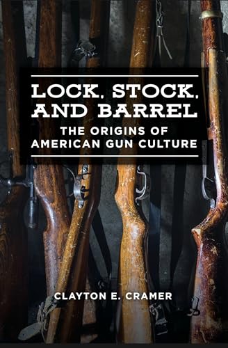 Stock image for Lock, Stock, and Barrel: The Origins of American Gun Culture for sale by Neils Books