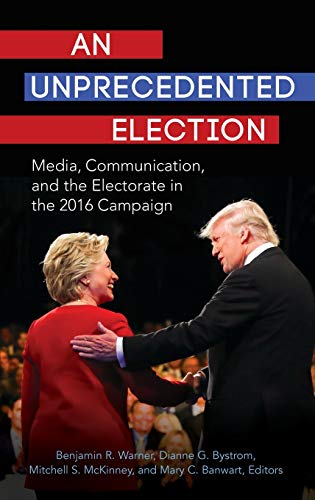 Beispielbild fr An Unprecedented Election: Media, Communication, and the Electorate in the 2016 Campaign zum Verkauf von suffolkbooks