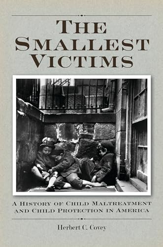 Beispielbild fr The Smallest Victims: A History of Child Maltreatment and Child Protection in America zum Verkauf von suffolkbooks