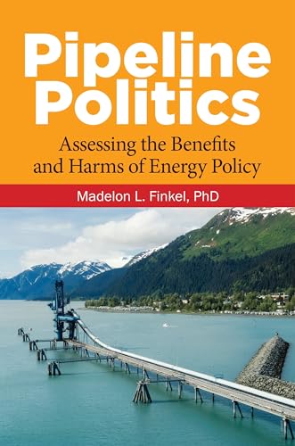 Beispielbild fr Pipeline Politics: Assessing the Benefits and Harms of Energy Policy zum Verkauf von Books From California