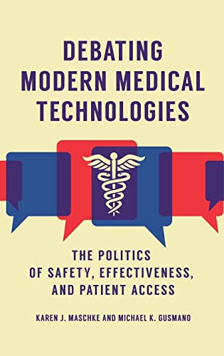 Stock image for Debating Modern Medical Technologies: The Politics of Safety, Effectiveness, and Patient Access for sale by Books From California