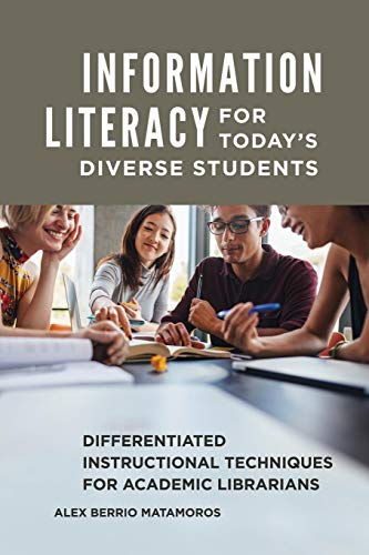 Stock image for Information Literacy for Today's Diverse Students: Differentiated Instructional Techniques for Academic Librarians for sale by suffolkbooks