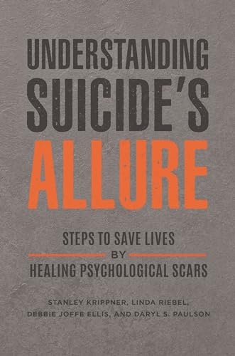 Imagen de archivo de Understanding Suicides Allure: Steps to Save Lives by Healing Psychological Scars a la venta por suffolkbooks