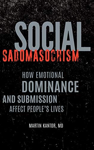 Stock image for Social Sadomasochism: How Emotional Dominance and Submission Affect People's Lives for sale by Books Unplugged
