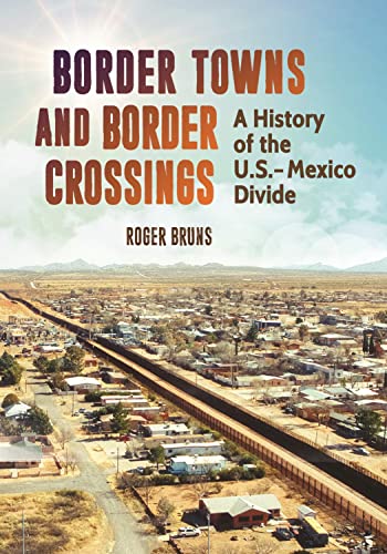 Beispielbild fr Border Towns and Border Crossings: A History of the U.S.-Mexico Divide zum Verkauf von Buchpark