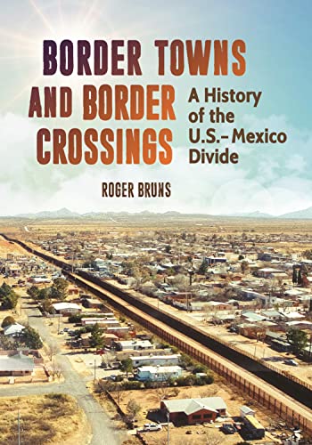 9781440863523: Border Towns and Border Crossings: A History of the U.S.-Mexico Divide