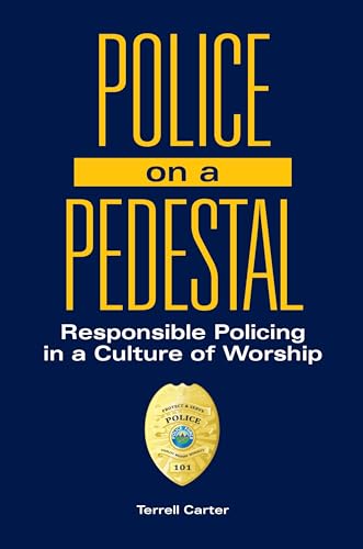 Stock image for Police on a Pedestal: Responsible Policing in a Culture of Worship for sale by suffolkbooks