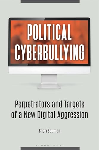 Stock image for Political Cyberbullying: Perpetrators and Targets of a New Digital Aggression for sale by Ergodebooks