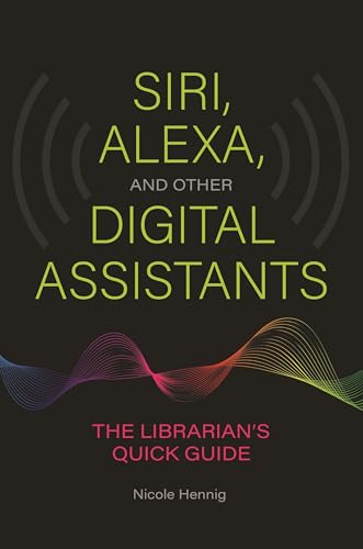 Beispielbild fr Siri, Alexa, and Other Digital Assistants : The Librarian's Quick Guide zum Verkauf von Better World Books