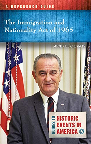 Imagen de archivo de The Immigration and Nationality Act of 1965: A Reference Guide (Guides to Historic Events in America) a la venta por suffolkbooks