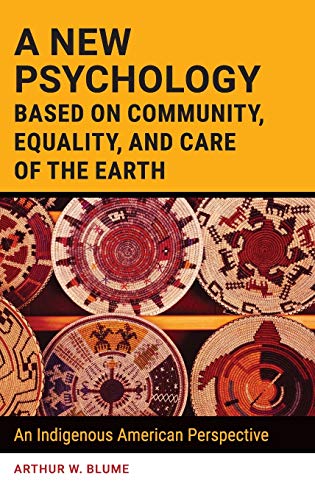 Stock image for A New Psychology Based on Community, Equality, and Care of the Earth: An Indigenous American Perspective for sale by Textbooks_Source