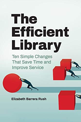 9781440869815: The Efficient Library: Ten Simple Changes That Save Time and Improve Service