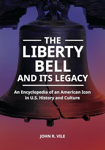 Imagen de archivo de The Liberty Bell and Its Legacy: An Encyclopedia of an American Icon in U.S. History and Culture a la venta por suffolkbooks
