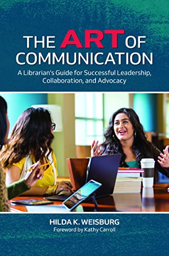 Imagen de archivo de The Art of Communication: A Librarian's Guide for Successful Leadership, Collaboration, and Advocacy a la venta por suffolkbooks