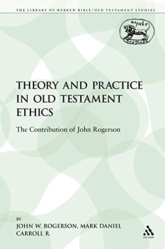 Beispielbild fr Theory and Practice in Old Testament Ethics: The Contribution of John Rogerson zum Verkauf von Chiron Media