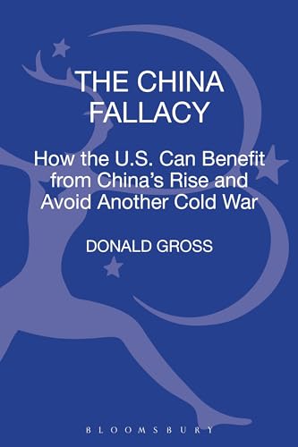 9781441100832: The China Fallacy: How the U.S. Can Benefit from China's Rise and Avoid Another Cold War