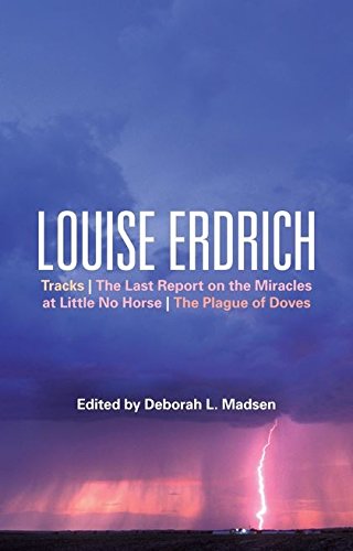 Stock image for Louise Erdrich: Tracks, The Last Report on the Miracles at Little No Horse, The Plague of Doves (Bloomsbury Studies in Contemporary North American Fiction) for sale by Powell's Bookstores Chicago, ABAA