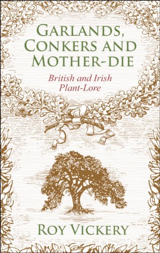 Stock image for Garlands, Conkers and Mother-Die: British and Irish Plant-Lore for sale by WorldofBooks