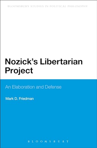 Nozick's Libertarian Project: An Elaboration and Defense (Bloomsbury Research in Political Philosophy) (9781441102973) by Friedman, Mark D.