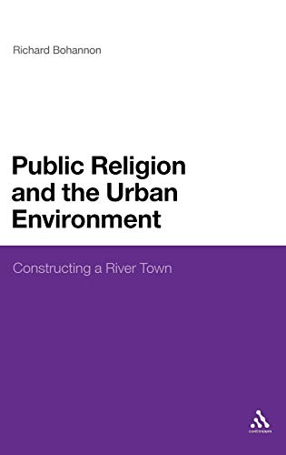 Beispielbild fr Public Religion and the Urban Environment: Constructing a River Town zum Verkauf von Midtown Scholar Bookstore