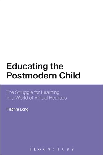9781441103871: Educating the Postmodern Child: The Struggle for Learning in a World of Virtual Realities (Bloomsbury Philosophical Studies in Education)