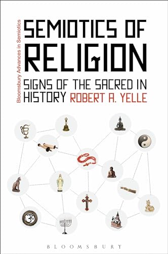 Semiotics of Religion: Signs of the Sacred in History (Bloomsbury Advances in Semiotics)