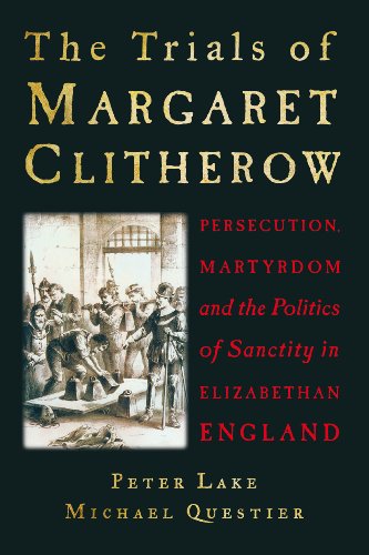 Beispielbild fr The Trials of Margaret Clitherow: Persecution, Martyrdom and the Politics of Sanctity in Elizabethan England zum Verkauf von AwesomeBooks