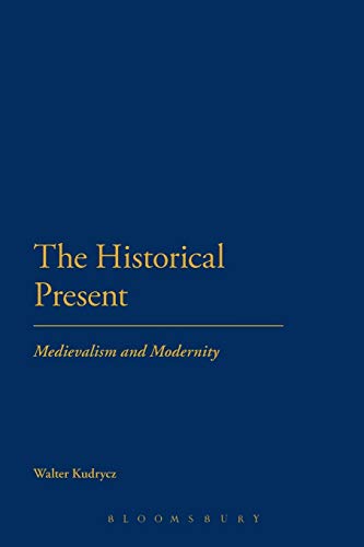 Imagen de archivo de The Historical Present: Medievalism and Modernity a la venta por Chiron Media