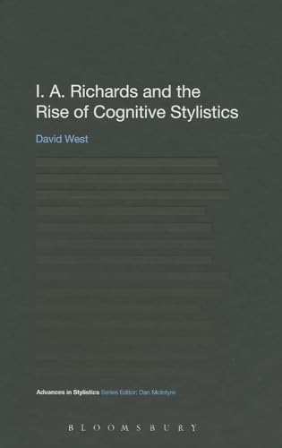 I. A. Richards and the Rise of Cognitive Stylistics (Advances in Stylistics) (9781441110435) by West, David