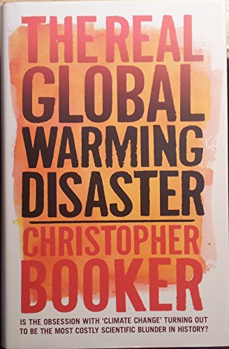 Imagen de archivo de The Real Global Warming Disaster : Is the Obsession with 'Climate Change' Turning Out to Be the Most Costly Scientific Blunder in History? a la venta por Better World Books: West