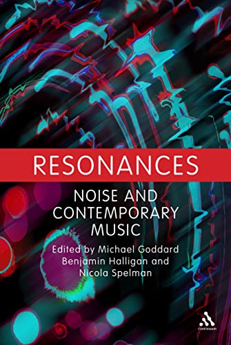 Beispielbild fr Resonances: Noise and Contemporary Music zum Verkauf von Midtown Scholar Bookstore