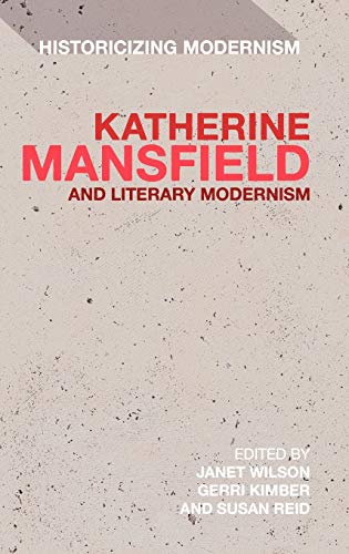 Katherine Mansfield and Literary Modernism (Historicizing Modernism) (9781441111302) by Wilson, Janet; Kimber, Gerri; Reid, Susan