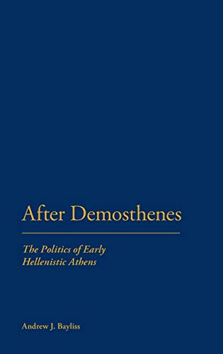 Beispielbild fr After Demosthenes: The Politics of Early Hellenistic Athens zum Verkauf von Midtown Scholar Bookstore