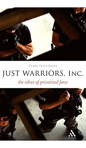 Imagen de archivo de Just Warriors, Inc.: The Ethics of Privatized Force (Think Now) a la venta por Prominent Books