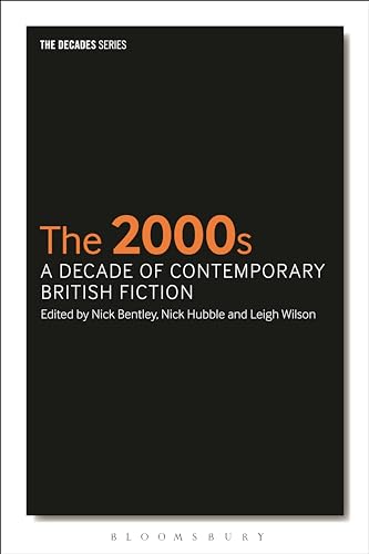 2000s: A Decade of Contemporary British Fiction (The Decades Series)