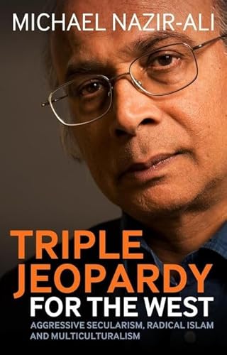 Stock image for Triple Jeopardy for the West: Aggressive Secularism, Radical Islamism and Multiculturalism for sale by WorldofBooks