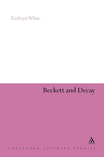 Beckett and Decay (Continuum Literary Studies) (9781441115126) by White, Kathryn