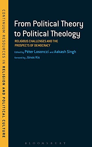 9781441117205: From Political Theory to Political Theology: Religious Challenges and the Prospects of Democracy (Continuum Resources in Religion and Political Culture)
