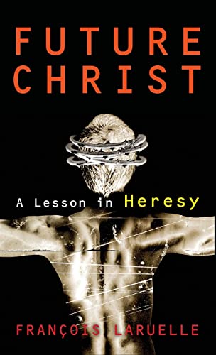 Beispielbild fr Future Christ: A Lesson in Heresy zum Verkauf von Green Ink Booksellers