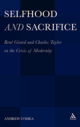 9781441118820: Selfhood and Sacrifice: Ren Girard and Charles Taylor on the Crisis of Modernity