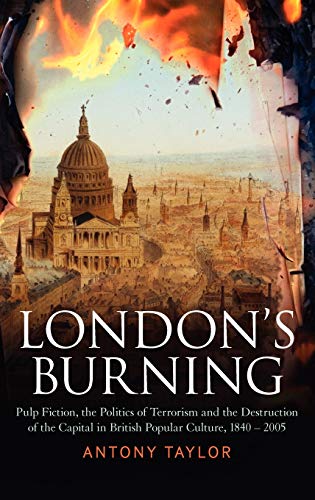 Stock image for London's Burning: Pulp Fiction, the Politics of Terrorism and the Destruction of the Capital in British Popular Culture, 1840 - 2005 for sale by Midtown Scholar Bookstore