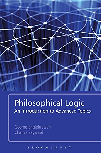 Philosophical Logic: An Introduction to Advanced Topics (9781441119117) by Englebretsen, George; Sayward, Charles