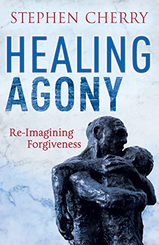 Stock image for Healing Agony : Re-Imagining Forgiveness for sale by Better World Books