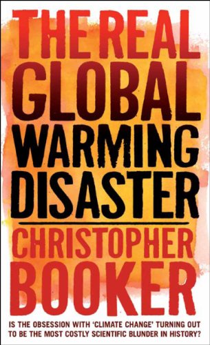 The Real Global Warming Disaster: Is the obsession with 'climate change' turning out to be the most costly scientific blunder in history? (9781441119704) by Booker, Christopher