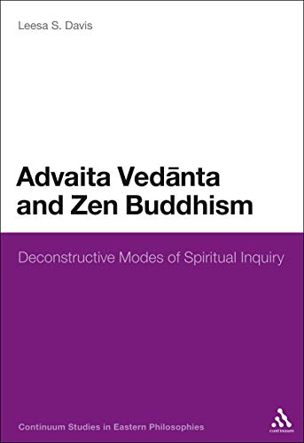 Stock image for Advaita Vedanta and Zen Buddhism: Deconstructive Modes of Spiritual Inquiry (Continuum Studies in Eastern Philosophies) for sale by HPB Inc.